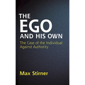 The Ego and His Own: The Case of the Individual Against Authority - Paperback