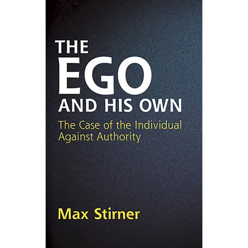The Ego and His Own: The Case of the Individual Against Authority - Paperback