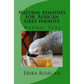 Natural remedies for African Grey parrots: Herbal Teas - Paperback