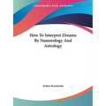How To Interpret Dreams By Numerology And Astrology - Paperback
