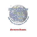 How to Get God on Your Side: 100 Ways to Connect with God - Paperback