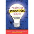 The Library Innovation Toolkit: Ideas, Strategies, and Programs - Paperback