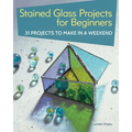 Stained Glass Projects for Beginners: 31 Projects to Make in a Weekend - Paperback