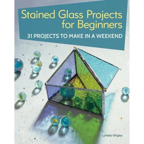 Stained Glass Projects for Beginners: 31 Projects to Make in a Weekend - Paperback