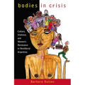 Bodies in Crisis: Culture, Violence, and Women's Resistance in Neoliberal Argentina - Paperback