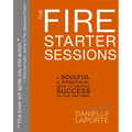 The Fire Starter Sessions: A Soulful + Practical Guide to Creating Success on Your Own Terms - Paperback
