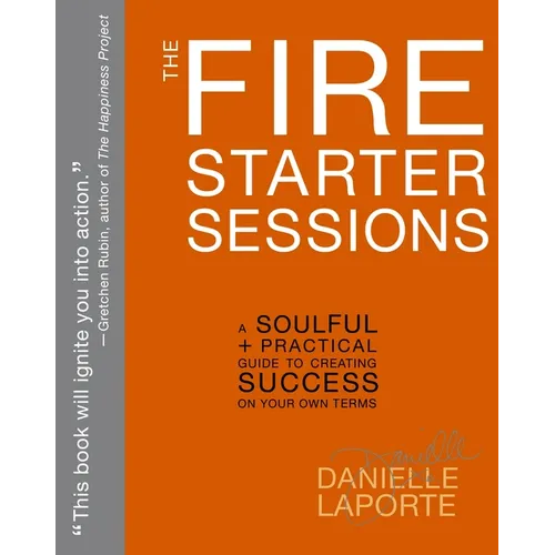 The Fire Starter Sessions: A Soulful + Practical Guide to Creating Success on Your Own Terms - Paperback