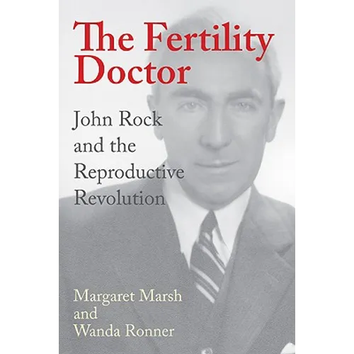 The Fertility Doctor: John Rock and the Reproductive Revolution - Hardcover