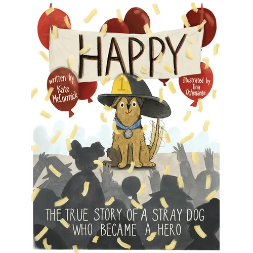Happy: The True Story of a Stray Dog Who Became a Hero - Hardcover