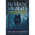 Shadow Animals: How Animals We Fear Can Help Us Heal, Transform, and Awaken - Paperback