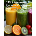 100 Smoothie Recipes for Home - Paperback