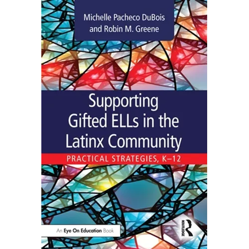 Supporting Gifted ELLs in the Latinx Community: Practical Strategies, K-12 - Paperback