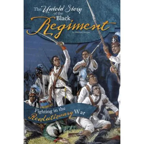 The Untold Story of the Black Regiment: Fighting in the Revolutionary War - Paperback