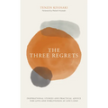 The Three Regrets: Inspirational Stories and Practical Advice for Love and Forgiveness at Life's End - Hardcover