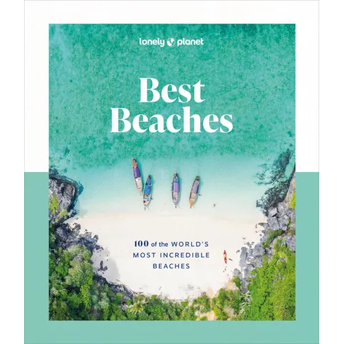 Lonely Planet Best Beaches: 100 of the World's Most Incredible Beaches: Stunning Photography Expert Knowledge & Travel Tips Top Places to Snorkel & Sp - Hardcover