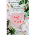 Heart to Heart: Encouragement from a Christian Homeschool Mom - Paperback