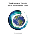 The Existence Paradox and the Ineffable Nature of Reality - Paperback