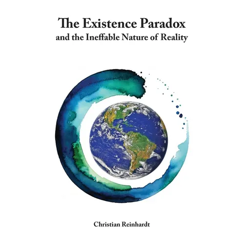 The Existence Paradox and the Ineffable Nature of Reality - Paperback