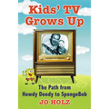 Kids' TV Grows Up: The Path from Howdy Doody to Spongebob - Paperback