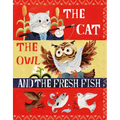 The Cat, the Owl and the Fresh Fish: A Picture Book - Hardcover