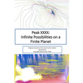 Peak XXXX: Infinite Possibilities on a Finite Planet: Black and White Version - Paperback