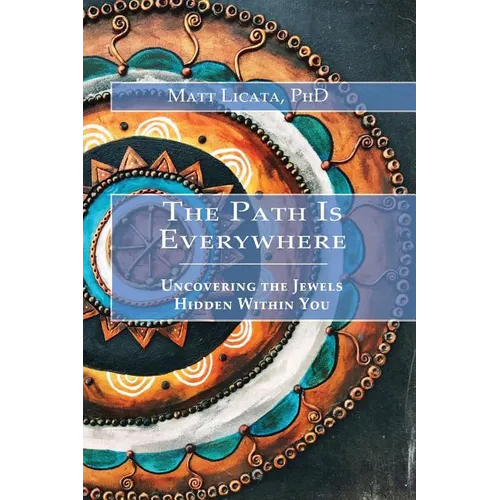 The Path Is Everywhere: Uncovering the Jewels Hidden Within You - Paperback