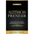 Authorpreneur: How to Build an Empire and Become the Authority in Your Business - Paperback