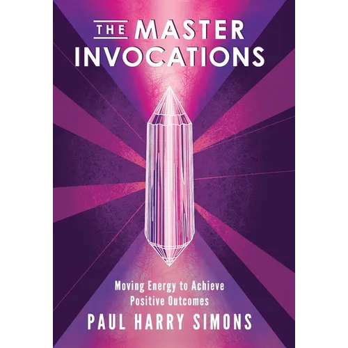 The Master Invocations: Moving Energy to Achieve Positive Outcomes - Hardcover