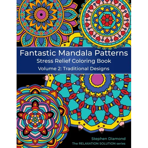 Fantastic Mandala Patterns Stress Relief Coloring Book: Volume 2: Traditional Designs - Paperback
