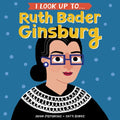 I Look Up To... Ruth Bader Ginsburg - Board Book