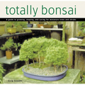 Totally Bonsai: A Guide to Growing, Shaping, and Caring for Miniature Trees and Shrubs - Hardcover