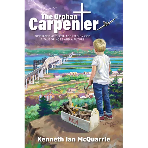 The Orphan Carpenter: Orphaned at Birth. Adopted by God. a Tale of Hope and a Future. - Paperback