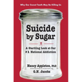Suicide by Sugar: A Startling Look at Our #1 National Addiction - Paperback