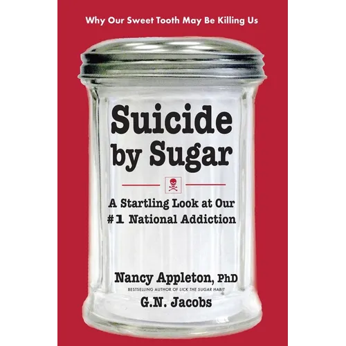 Suicide by Sugar: A Startling Look at Our #1 National Addiction - Paperback