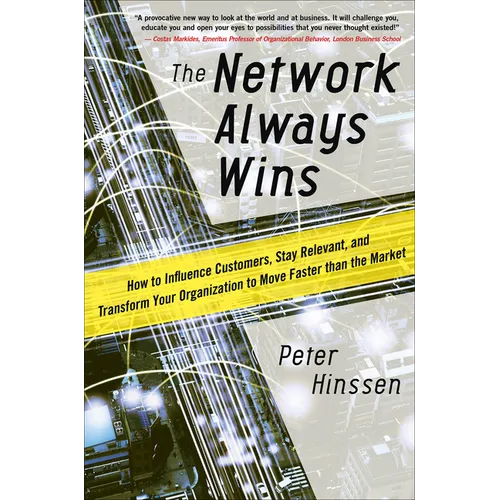 The Network Always Wins: How to Influence Customers, Stay Relevant, and Transform Your Organization to Move Faster Than the Market - Hardcover