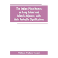 The Indian place-names on Long Island and Islands adjacent, with their probable significations - Paperback