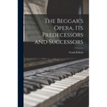 The Beggar's Opera, its Predecessors and Successors - Paperback