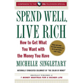 Spend Well, Live Rich (previously published as 7 Money Mantras for a Richer Life): How to Get What You Want with the Money You Have - Paperback