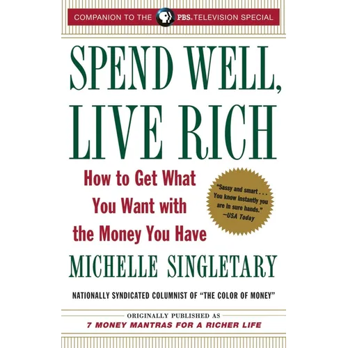 Spend Well, Live Rich (previously published as 7 Money Mantras for a Richer Life): How to Get What You Want with the Money You Have - Paperback
