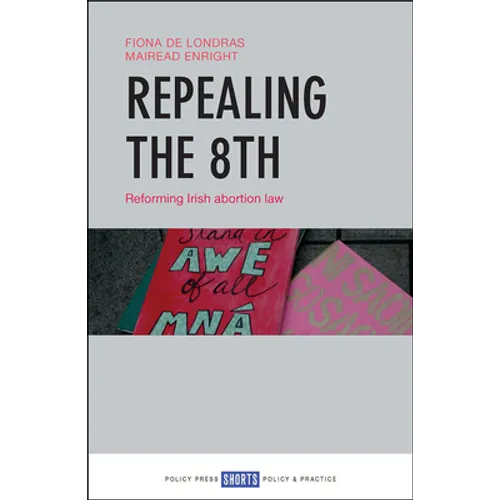 Repealing the 8th: Reforming Irish Abortion Law - Paperback