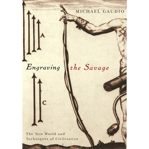 Engraving the Savage: The New World and Techniques of Civilization - Paperback