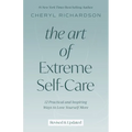 The Art of Extreme Self-Care: 12 Practical and Inspiring Ways to Love Yourself More - Paperback