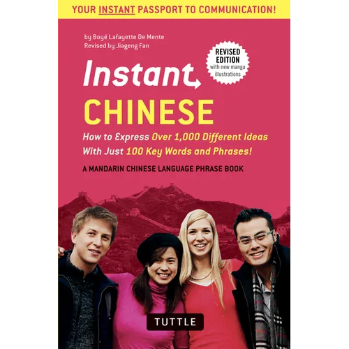 Instant Chinese: How to Express Over 1,000 Different Ideas with Just 100 Key Words and Phrases! (a Mandarin Chinese Phrasebook & Dictionary) - Paperback