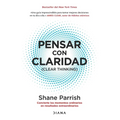 Pensar Con Claridad / Clear Thinking: Convierte Los Momentos Ordinarios En Resultados Extraordinarios / Turning Ordinary Moments Into Extraordinary Re - Paperback