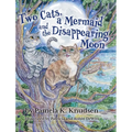 Two Cats, a Mermaid and the Disappearing Moon - Hardcover