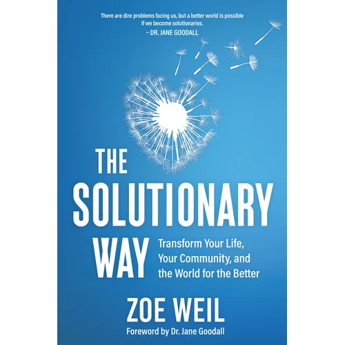 The Solutionary Way: Transform Your Life, Your Community, and the World for the Better - Paperback