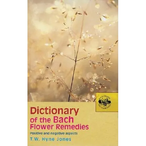 Dictionary of the Bach Flower Remedies: Positive and Negative Aspects - Paperback