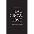 Heal. Grow. Love. - Paperback