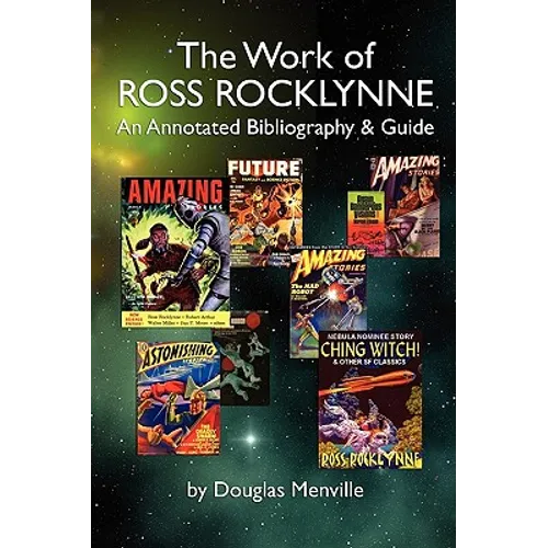The Work of Ross Rocklynne: An Annotated Bibliography & Guide - Paperback