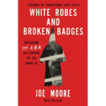 White Robes and Broken Badges: Infiltrating the KKK and Exposing the Evil Among Us - Hardcover